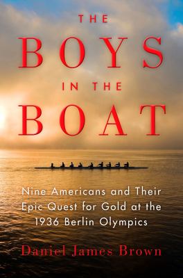 The boys in the boat : nine Americans and their epic quest for gold at the 1936 Berlin Olympics