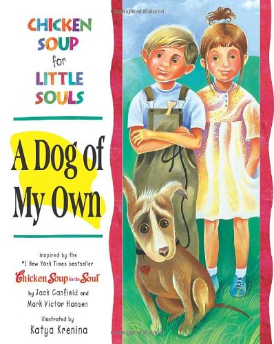 Chicken soup for little souls. A dog of my own /