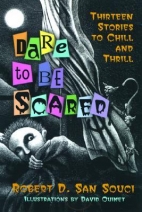 Dare to Be Scared : San Souci, Robert D.