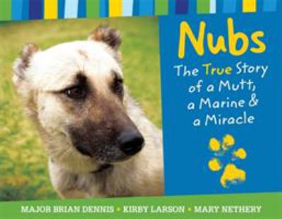 Nubs : the true story of a mutt, a Marine & a miracle