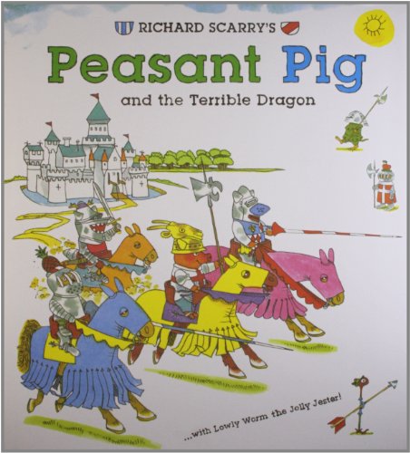 Richard Scarry's Peasant Pig and the terrible dragon ; with Lowly Worm the jolly jester.