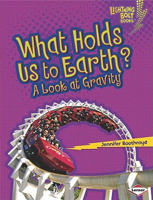 What holds us to Earth? : a look at gravity