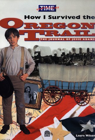 How I survived the Oregon Trail : the journal of Jesse Adams
