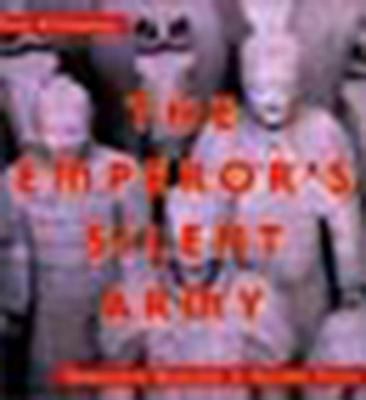 The emperor's silent army : terracotta warriors of Ancient China
