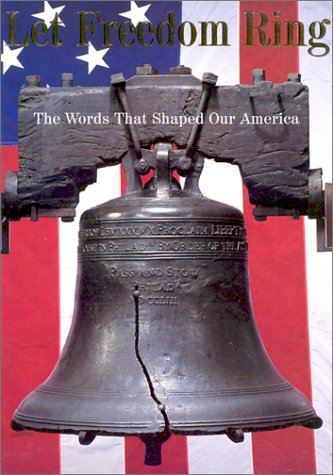 Let freedom ring : the words that shaped our America.