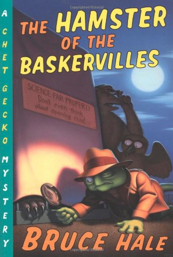 The hamster of the Baskervilles : from the tattered casebook of Chet Gecko, private eye