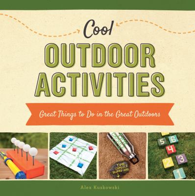 Cool outdoor activities : great things to do in the great outdoors