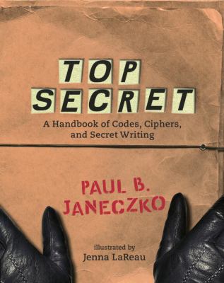 Top secret : a handbook of codes, ciphers, and secret writing