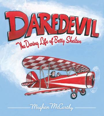 Daredevil : the daring life of Betty Skelton