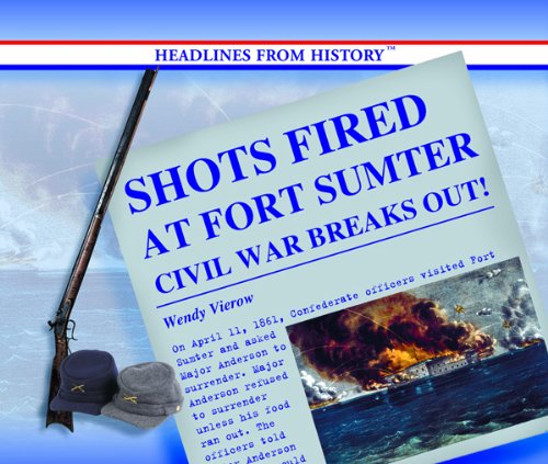 Shots fired at Fort Sumter : Civil War breaks out!