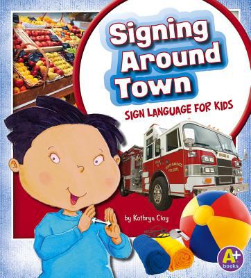 Signing around town : sign language for kids