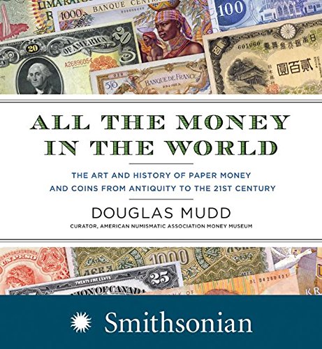 All the money in the world : the art and history of paper money and coins from antiquity to the 21st century