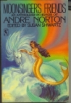 Moonsinger's friends : an anthology in honor of Andre Norton