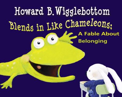 Howard B. Wigglebottom blends in like chameleons : a fable about belonging