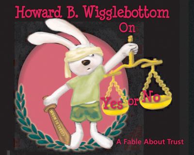 Howard B. Wigglebottom on yes or no : a fable about trust