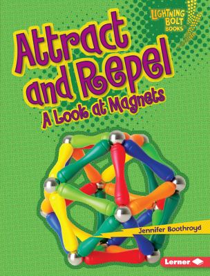 Attract and repel : a look at magnets /