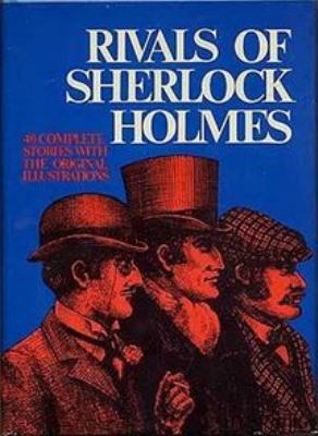 Rivals of Sherlock Holmes : forty stories of crime and detection from original illustrated magazines by Grant Allen, Robert Barr, Arnold Bennett, Richard Harding Davis , Arthur Conan Doyle, L.T. Meade & Robert Eustace, L.T. Meade & Clifford Halifax, M.D., Arthur Morrison, Newton Mac Tavish, Baroness E. Orczy, C.L. Pirkis, Clarence Rook, H.G. Wells, Fred M. White