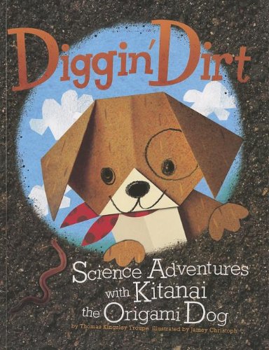 Diggin' dirt : science adventures with Kitanai the origami dog