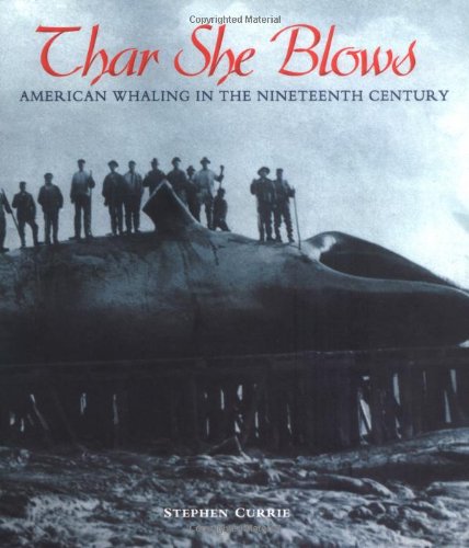 Thar she blows : American whaling in the nineteenth century