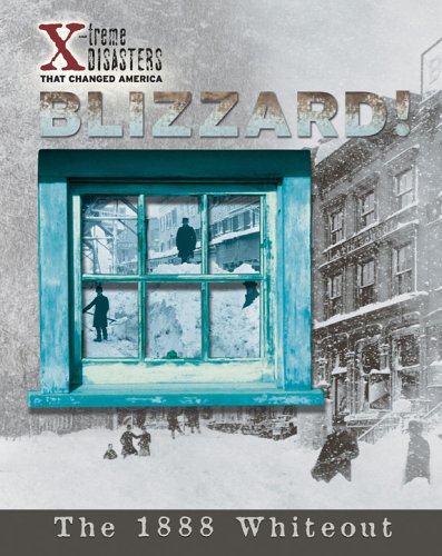 Blizzard! : the 1888 whiteout