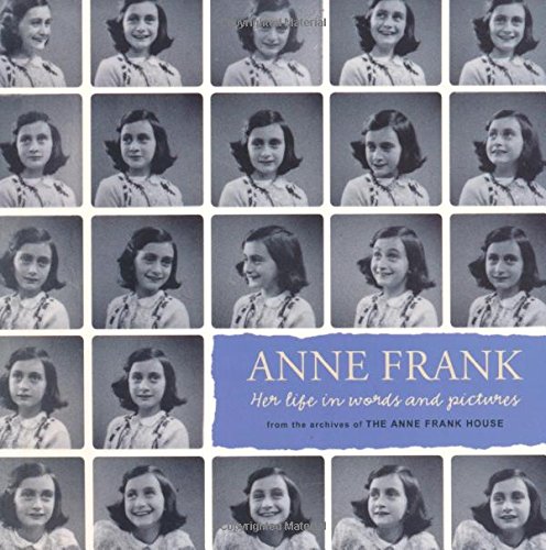 Anne Frank : her life in words and pictures from the archives of the Anne Frank House