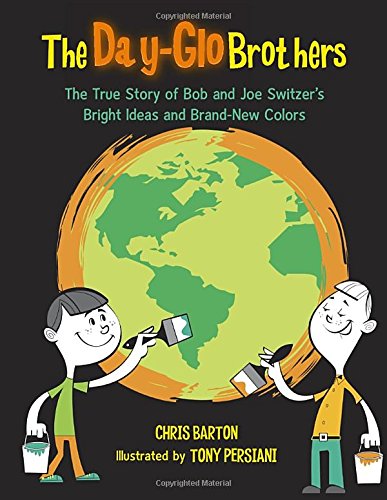 The day-glo brothers : the true story of Bob and Joe Switzer's bright ideas and brand-new colors