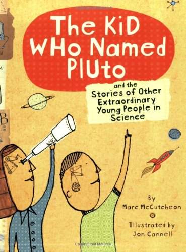 The kid who named Pluto : and the stories of other extraordinary young people in science