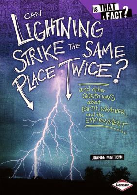 Can lightning strike the same place twice? : and other questions about Earth, weather, and the environment