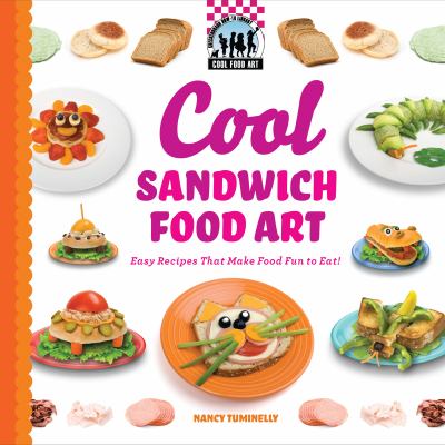 Cool sandwich food art : easy recipes that make food fun to eat!