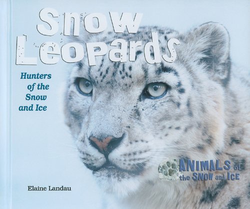 Snow leopards : hunters of the snow and ice