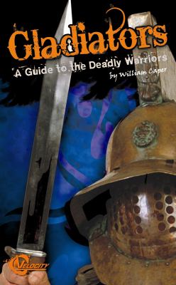 Gladiators : a guide to the deadly warriors