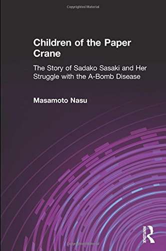 Children of the paper crane : the story of Sadako Sasaki and her struggle with the A-bomb disease /