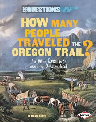 How many people traveled the Oregon Trail? : and other questions about the trail west