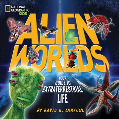 Alien Worlds : your guide to extraterrestrial life