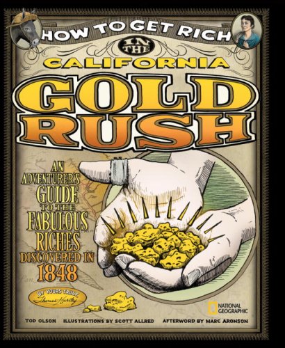 How to get rich in the California Gold Rush : an adventurer's guide to the fabulous riches disovered in 1848