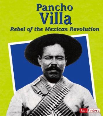 Pancho Villa : rebel of the Mexican Revolution