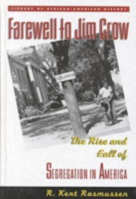 Farewell to Jim Crow : the rise and fall of segregation in America