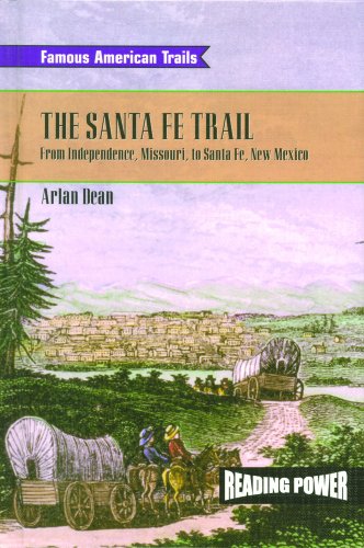 The Santa Fe Trail : from Independence, Missouri to Santa Fe, New Mexico