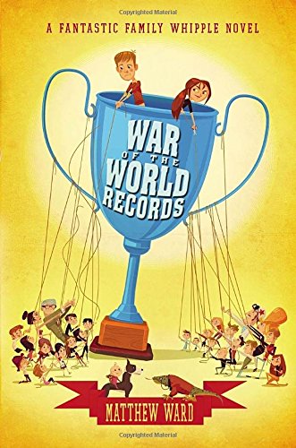 War of the world records : a fantastic family Whipple novel