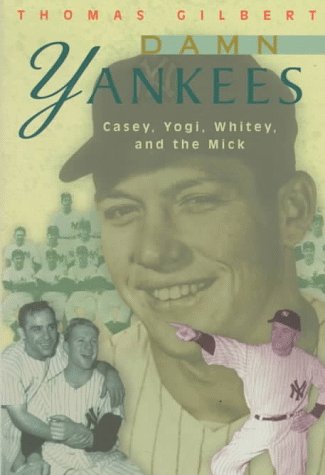 Damn Yankees : Casey, Whitey, Yogi, and the Mick