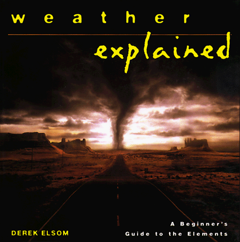 Weather explained : a beginner's guide to the elements