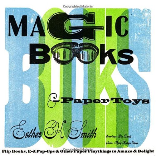 Magic books & paper toys : flip books, E-Z pop-ups & other paper playthings to amaze & delight