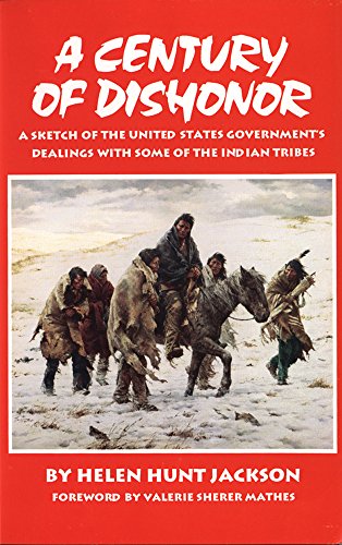 A century of dishonor : a sketch of the United States government's dealings with some of the Indian tribes