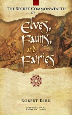 The secret commonwealth of elves, fauns and fairies