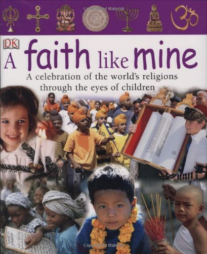 A faith like mine : a celebration of the world's religions--seen through the eyes of children