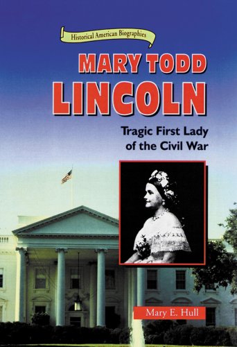 Mary Todd Lincoln : tragic first lady of the Civil War