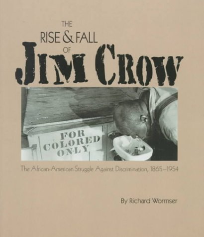 The rise & fall of Jim Crow : the African American struggle against discrimination, 1865-1954