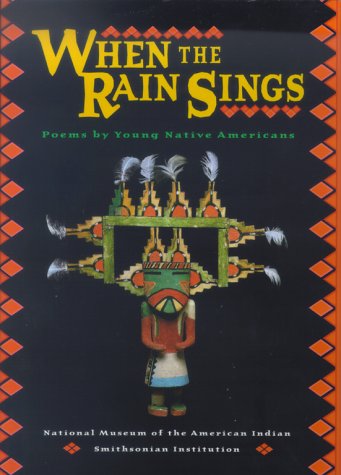 When the rain sings : poems by young Native Americans.
