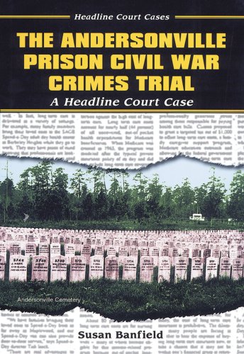 The Andersonville Prison Civil War crimes trial : a headline court case