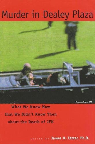 Murder in Dealey Plaza : what we know now that we didn't know then about the death of JFK